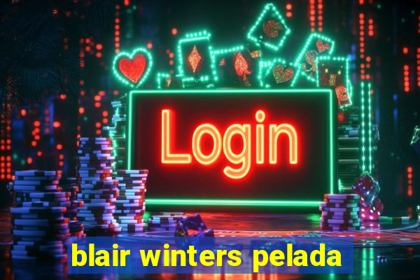 blair winters pelada